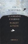 Un maestro zen llamado Cuervo : dichos y hechos de un pájaro sabio - Aitken, Robert