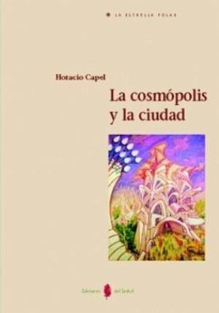 La cosmópolis y la ciudad - Capel, Horacio