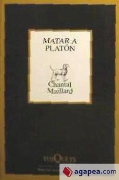 Matar a Platón ; seguido de Escribir - Maillard, Chantal