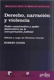 Derecho, narración y violencia : poder constructivo y poder destructivo en la interpretación judicial - Cover, Robert