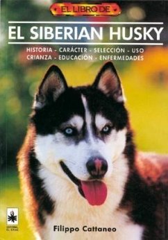 El siberian husky : historia, carácter, selección, uso, cría, educación, enfermedades - Cattaneo, Filippo