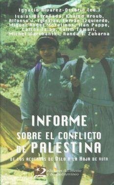 Informe sobre el conflicto de Palestina : de los acuerdos de Oslo a la hoja de ruta - Barreñada, Isaías; Hroub, Khaled; Álvarez-Ossorio, Ignacio