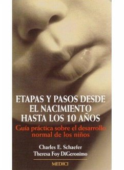 Etapas y pasos desde el nacimiento hasta los 10 años - Schaefer, Charles E.; Digeronimo, Theresa Foy