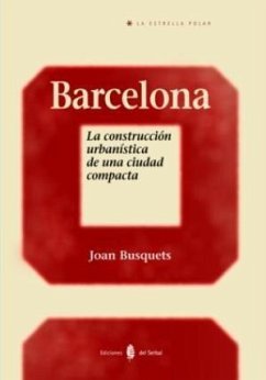 Barcelona : la construcción urbanística de una ciudad completa - Busquets i Dalmau, Joan; Busquets Grau, Joan