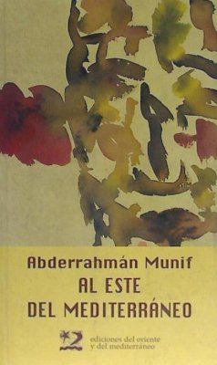 Al este del Mediterráneo - Munif, Abderrahmán