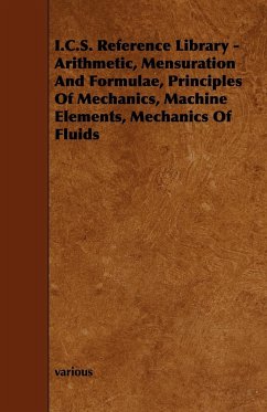 I.C.S. Reference Library - Arithmetic, Mensuration and Formulae, Principles of Mechanics, Machine Elements, Mechanics of Fluids - Various