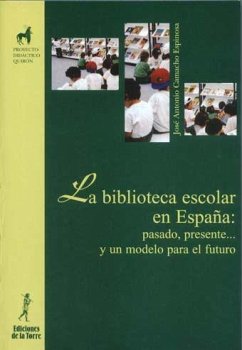 La biblioteca escolar en España : pasado, presente y un modelo para el futuro - Camacho Espinosa, José Antonio