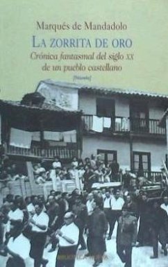 La zorrita de oro : crónica fantasmal del siglo XX de un pueblo castellano - El Marqués de Maldonado