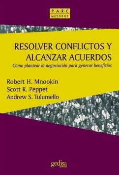Resolver conflictos y alcanzar acuerdos : cómo plantear la negociación para generar beneficios - Mnookin, Robert; Peppet, Soctt R.; Tulumello, Andrew S.