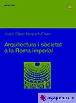 Arquitectura i societat a la Roma Imperial : l'arquitectura de voltes - Oliver-Bonjoch Oliver, Jesús