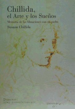 Chillida, el arte y los sueños : memoria de las filmaciones con mi padre - Chillida Belzunce, Susana