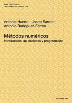 Métodos numéricos : introducción, aplicaciones y programación - Huerta Cerezuela, Antonio; Rodríguez-Ferran, Antonio; Sarrate Ramos, Josep