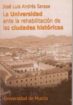 La universidad ante la rehabilitación de las ciudades históricas - Andrés Sarasa, José Luis
