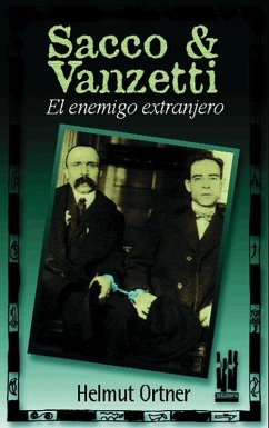 Sacco & Vanzetti : el enemigo extranjero - Ortner, Helmut