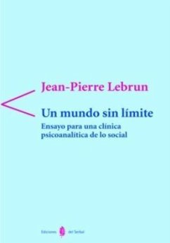 Un mundo sin límites : ensayo para una clínica psicoanalítica de lo social - Lebrun, Jean-Pierre