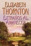 Extranos al Amanecer = Strangers at Dawn - Thornton, Elizabeth