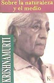 Sobre la naturaleza y el medio - Krishnamurti, J.