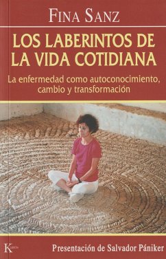 Los laberintos de la vida cotidiana : la enfermedad como autoconocimiento, cambio y transformación - Sanz Ramón, Fina