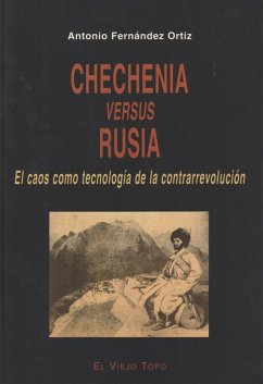 Chechenia versus Rusia : el caos como tecnología de la contrarrevolución - Fernández Ortiz, Antonio