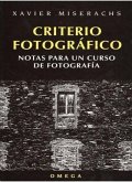 Criterio fotográfico : notas para un curso de fotografía