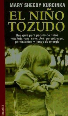 El niño tozudo - Kuncinska, Mary Sheedy; Kurcinka, Mary Sheedy