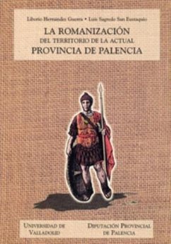 La romanización del territorio de la actual provincia de Palencia - Hernández Guerra, Liborio; Sagredo San Eustaquio, Luis