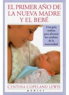 El primer año de la nueva madre y el bebé : una guía para afrontar los cambios de la maternidad - Lewis, Cynthia Copeland