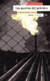 Las guerras del petróleo : geopolítica, economía y conflicto