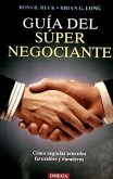 Guía del súper negociante : cómo negociar acuerdos favorables y duraderos