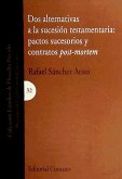 Dos alternativas a la sucesión testamentaria : pactos sucesorios y contratos post-mortem