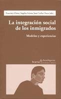 La integración social de los inmigrados : modelos y experiencias - Checa, Francisco; Checa Olmos, Juan Carlos; Arjona Garrido, Ángeles