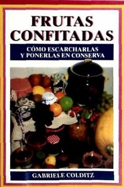 Frutas confitadas : cómo escarcharlas y ponerlas en conserva - Colditz, Gabriele . . . [et al.