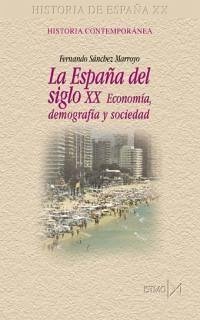 La España del siglo XX : economía, demografía y sociedad - Sánchez Marroyo, Fernando . . . [et al.