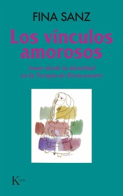 Los vínculos amorosos : amar desde la identidad en la terapia de reencuentro - Sanz Ramón, Fina