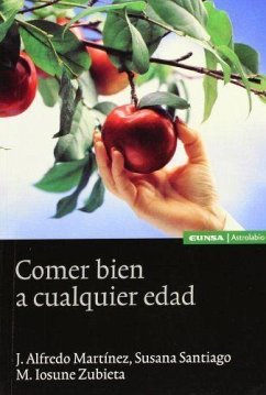 Comer bien a cualquier edad - Martínez, J. Alfredo; Santiago Neri, Susana; Zubieta Satrustegui, M. Iosune