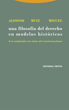 Una filosofía del Derecho en modelos históricos : de la antigüedad a los inicios del constitucionalismo - Ruiz Miguel, Alfonso