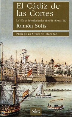 El Cádiz de las Cortes, la vida en la ciudad en los años de 1810 a 1813 - Solís Llorente, Ramón; Solís, Ramón