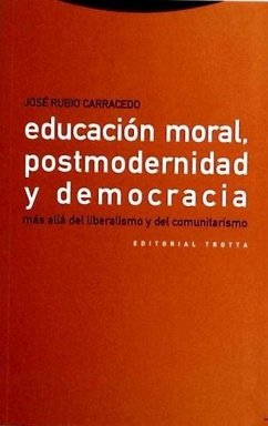 Educación moral, postmodernidad y democracia : más allá del liberalismo y del comunitarismo - Rubio Carracedo, José