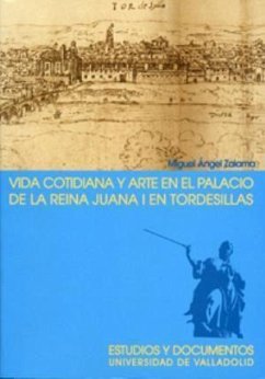 Vida cotidiana y arte en el palacio de la reina Juana I en Tordesillas - Zalama, Miguel Ángel