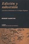 Edición y subversión : literatura clandestina en el Antiguo Régimen - Darnton, Robert