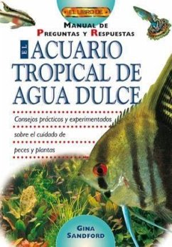 El acuario tropical de agua dulce : manual de preguntas y respuestas - Sandford, Gina