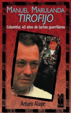 Manuel Marulanda, Tirofijo : Colombia, 40 años de lucha guerrillera - Alape, Arturo