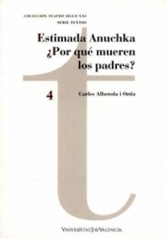 Estimada Anuchka ; y Por qué mueren los padres - Alberola, Carles