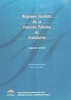 Régimen jurídico de la función pública de Andalucía - Gámez Gámez, Arturo; Gámez Gámez, José Antonio