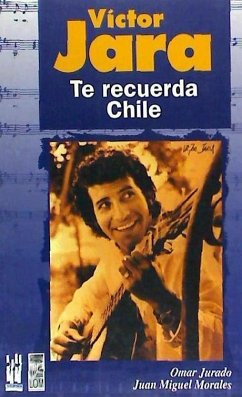 Víctor Jara : te recuerda Chile - Jurado Benedit, Omar; Morales, Juan Miguel