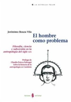 El hombre como problema : filosofía, ciencia y subversión en la antropología del siglo XIX - Bouza Vila, Jerónimo