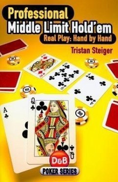 Professional Middle Limit Hold 'em: Real Play - Hand by Hand - Steiger, Tristan