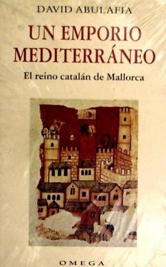 Un emporio mediterraneo : el reino catalán de Mallorca - Abulafia, David