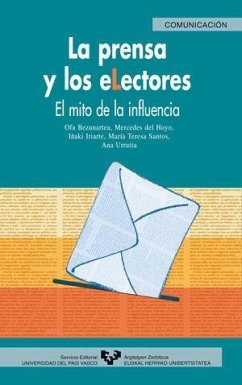 La prensa y los electores : el mito de la influencia - Hoyo Hurtado, Mercedes de; Bezunartea, Ofa; Iriarte Areso, Iñaki