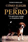 Cómo elegir a su perro : una guía para escoger su compañero ideal